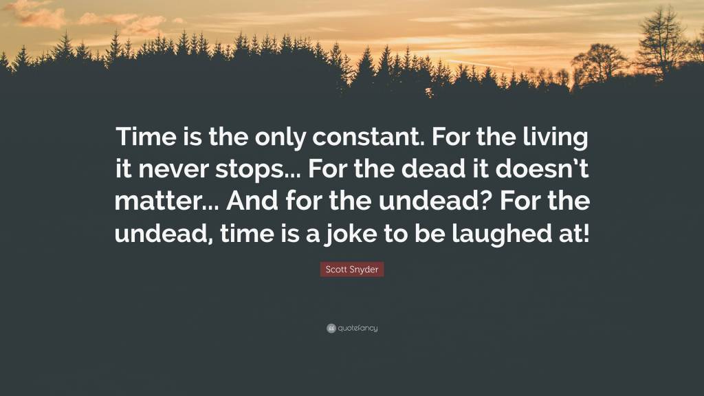 Quote of the Day, blog post by Aspasia S. Bissas, aspasiasbissas.com. Quote: "Time is the only constant. For the living it never stops... For the dead it doesn't matter... And for the undead? For the undead, time is a joke to be laughed at!" Scott Snyder, vampire, vampires